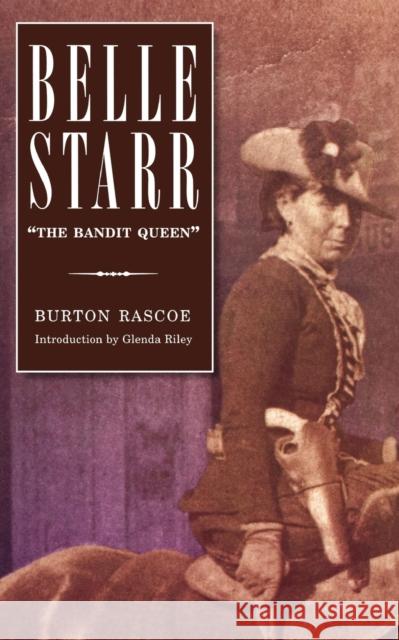 Belle Starr: The Bandit Queen Rascoe, Burton 9780803290037 Bison Books