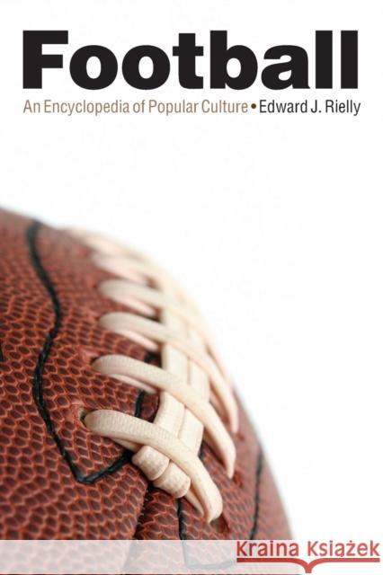 Football: An Encyclopedia of Popular Culture Rielly, Edward J. 9780803290129