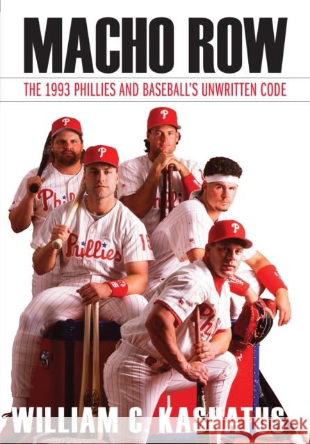 Macho Row: The 1993 Phillies and Baseball's Unwritten Code Kashatus, William C. 9780803290860