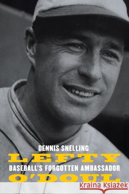 Lefty O'Doul: Baseball's Forgotten Ambassador Dennis Snelling 9780803290969 University of Nebraska Press