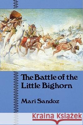 The Battle of the Little Bighorn Mari Sandoz 9780803291003 J.P. Lippincott