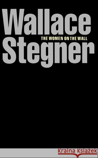 The Women on the Wall Wallace Earle Stegner 9780803291102