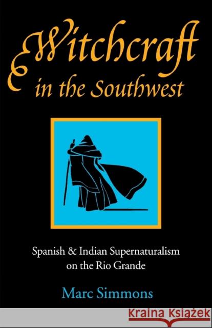 Witchcraft in the Southwest: Spanish & Indian Supernaturalism on the Rio Grande Simmons, Marc 9780803291164 University of Nebraska Press