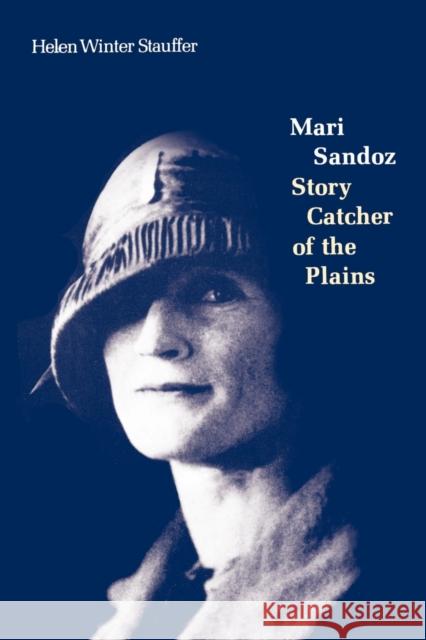 Mari Sandoz: Story Catcher of the Plains Stauffer, Helen Winter 9780803291348