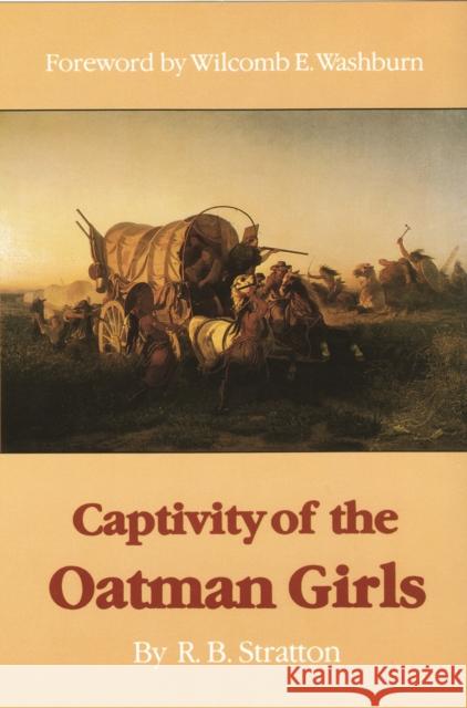 Captivity of the Oatman Girls R. B. Stratton Wilcomb E. Washburn Royal B. Stratton 9780803291393 University of Nebraska Press