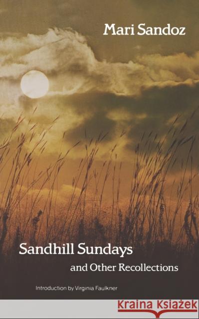 Sandhill Sundays and Other Recollections Mari Sandoz 9780803291485 University of Nebraska Press