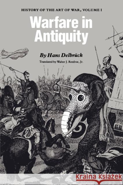 Warfare in Antiquity: History of the Art of War, Volume 1 Delbruck, Hans 9780803291997 University of Nebraska Press