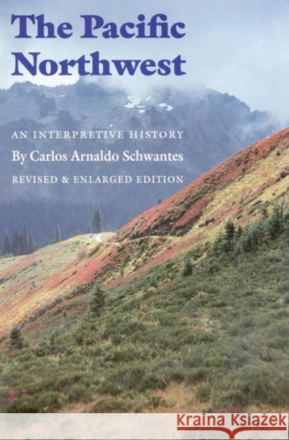 The Pacific Northwest: An Interpretive History (Revised and Enlarged Edition) Schwantes, Carlos Arnaldo 9780803292284