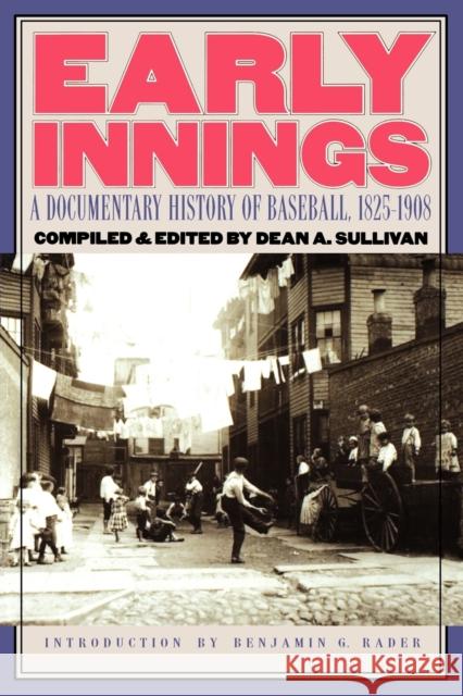 Early Innings: A Documentary History of Baseball, 1825-1908 Sullivan, Dean A. 9780803292444 Bison Books