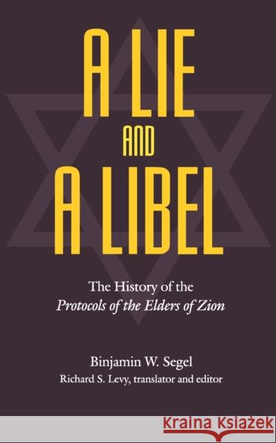 A Lie and a Libel: The History of the Protocols of the Elders of Zion Segel, Binjamin W. 9780803292451 University of Nebraska Press