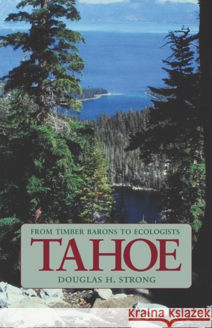 Tahoe: From Timber Barons to Ecologists Strong, Douglas H. 9780803292581 University of Nebraska Press