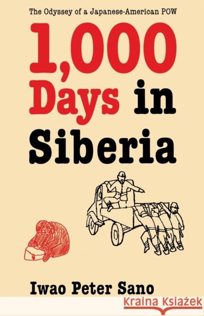One Thousand Days in Siberia: The Odyssey of a Japanese-American POW Sano, Iwao Peter 9780803292604