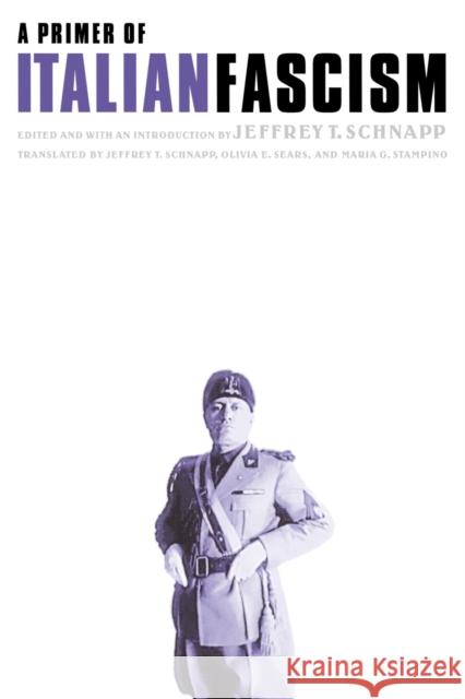 A Primer of Italian Fascism Jeffrey Schnapp Maria Stampino Olivia Sears 9780803292680