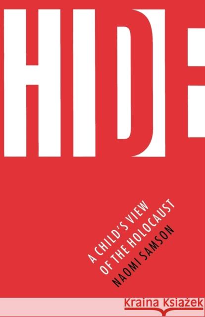 Hide: A Child's View of the Holocaust Samson, Naomi 9780803292727 University of Nebraska Press