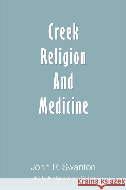 Creek Religion and Medicine John R. Swanton James T. Carson 9780803292741 University of Nebraska Press