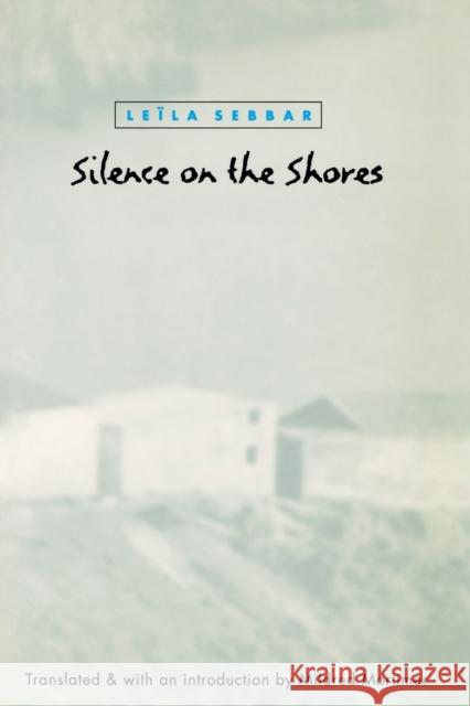 Silence on the Shores Leila Sebbar Mildred Mortimer 9780803292765 University of Nebraska Press