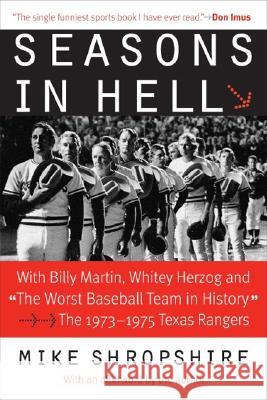Seasons in Hell: With Billy Martin, Whitey Herzog and The Worst Baseball Team in History-The 1973-1975 Texas Rangers Shropshire, Mike 9780803292772 Bison Books