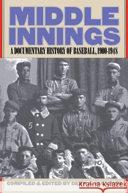 Middle Innings: A Documentary History of Baseball, 1900-1948 Sullivan, Dean A. 9780803292833 University of Nebraska Press