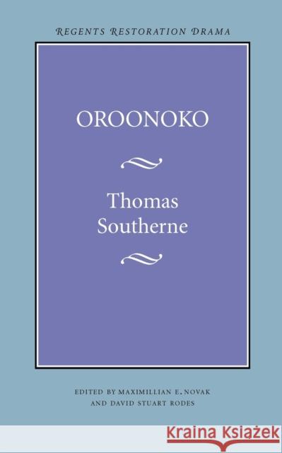 Oroonoko Thomas Southerne Maximillian E. Novak David Stuart Rodes 9780803292925 University of Nebraska Press