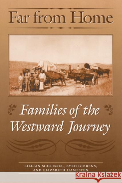 Far from Home: Families of the Westward Journey Lillian Schlissel Byrd Gibbens Elizabeth Hampsten 9780803292956