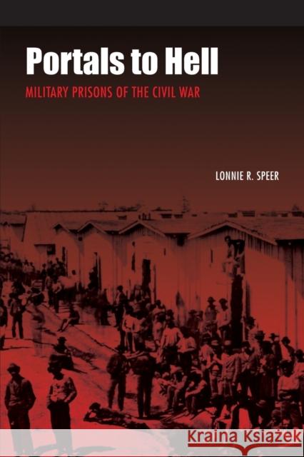 Portals to Hell: Military Prisons of the Civil War Speer, Lonnie R. 9780803293427 University of Nebraska Press