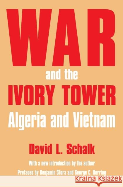 War and the Ivory Tower: Algeria and Vietnam Schalk, David 9780803293434 University of Nebraska Press