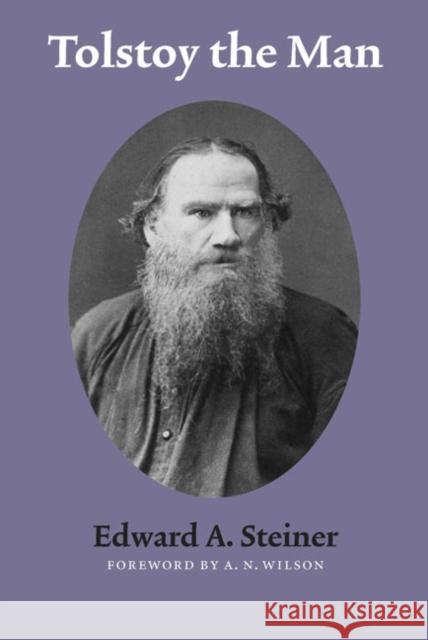 Tolstoy the Man Edward A. Steiner A. N. Wilson 9780803293458 Bison Books