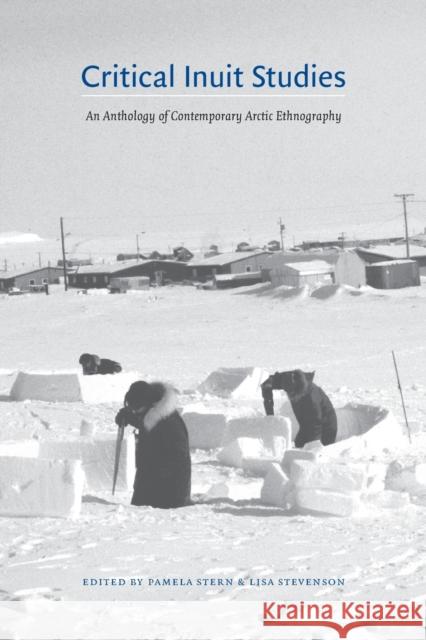 Critical Inuit Studies: An Anthology of Contemporary Arctic Ethnography Stern, Pamela 9780803293489
