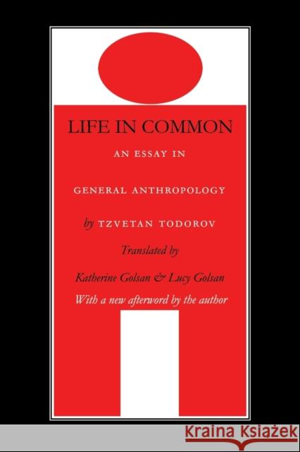 Life in Common: An Essay in General Anthropology Todorov, Tzvetan 9780803294448 University of Nebraska Press