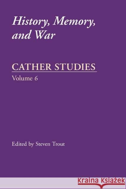 Cather Studies: History, Memory, and War Cather Studies 9780803294646 University of Nebraska Press