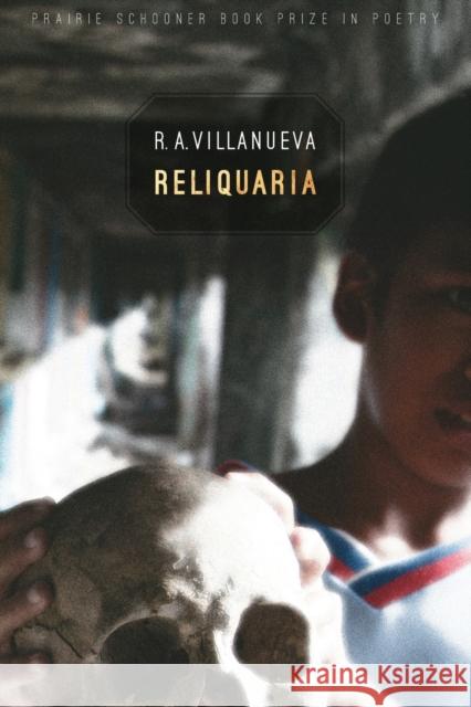 Reliquaria R. A. Villanueva 9780803296381 University of Nebraska Press