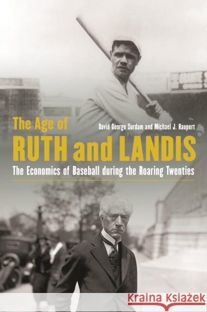 Age of Ruth and Landis: The Economics of Baseball During the Roaring Twenties Surdam, David George 9780803296824