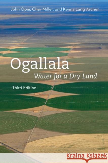 Ogallala, Third Edition: Water for a Dry Land John Opie Char Miller Kenna Renee Lan 9780803296978