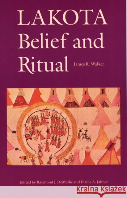 Lakota Belief and Ritual James R. Walker Elaine A. Jahner Raymond J. Demallie 9780803297319 University of Nebraska Press