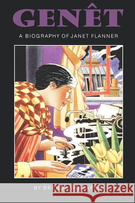 Genêt: A Biography of Janet Flanner Wineapple, Brenda 9780803297401 University of Nebraska Press
