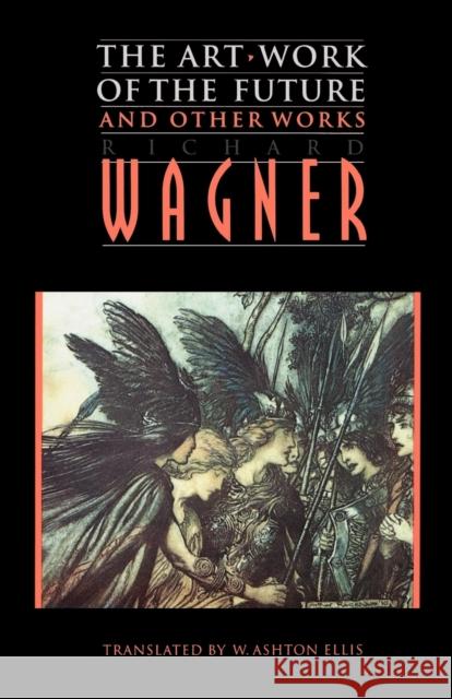 The Art-Work of the Future and Other Works Wagner, Richard 9780803297524 University of Nebraska Press