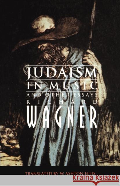 Judaism in Music and Other Essays Richard Wagner William Ashton Ellis William Ashton Ashton 9780803297661 University of Nebraska Press