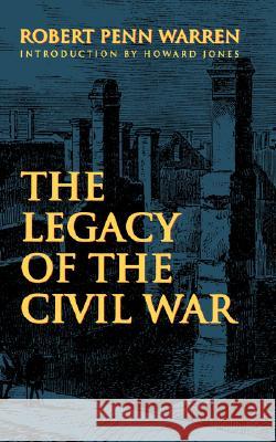 The Legacy of the Civil War Robert Penn Warren Howard Jones 9780803298019 University of Nebraska Press