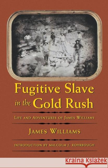 Fugitive Slave in the Gold Rush: Life and Adventures of James Williams Williams, James 9780803298125