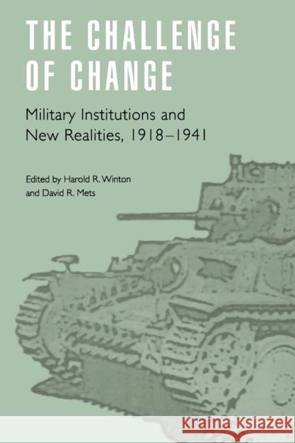 The Challenge of Change: Military Institutions and New Realities, 1918-1941 Winton, Harold R. 9780803298354 University of Nebraska Press