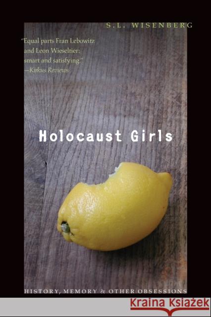 Holocaust Girls: History, Memory, & Other Obsessions Wisenberg, S. L. 9780803298668 Bison Books