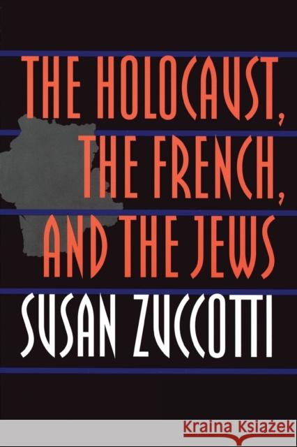 The Holocaust, the French, and the Jews Susan Zuccotti 9780803299146 University of Nebraska Press