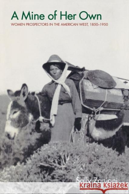 A Mine of Her Own: Women Prospectors in the American West, 1850-1950 Zanjani, Sally 9780803299160 University of Nebraska Press