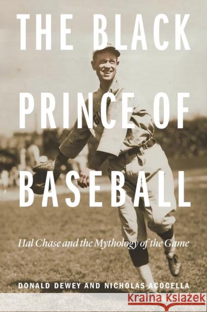 The Black Prince of Baseball: Hal Chase and the Mythology of the Game Donald Dewey Nicholas Acocella 9780803299399 University of Nebraska Press