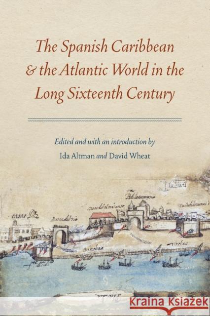 Spanish Caribbean and the Atlantic World in the Long Sixteenth Century Altman, Ida 9780803299573 University of Nebraska Press