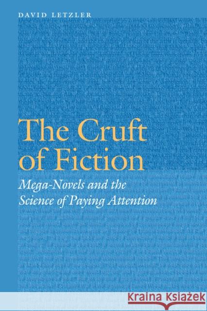 Cruft of Fiction: Mega-Novels and the Science of Paying Attention Letzler, David 9780803299627 University of Nebraska Press