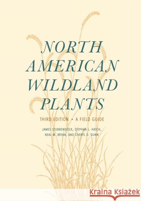 North American Wildland Plants: A Field Guide James Stubbendieck Stephan L. Hatch Neal M. Bryan 9780803299658
