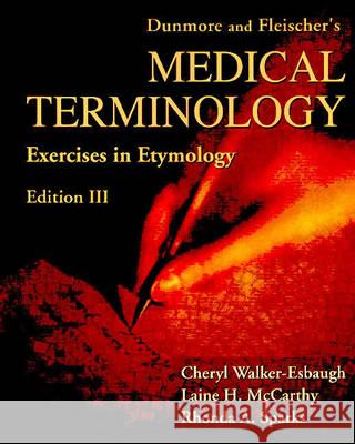 Dunmore and Fleischer's Medical Terminology: A Self-Instructional Text Cheryl Walker-Esbaugh Laine H. McCarthy Rhonda A. Sparks 9780803600324 