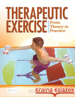 Therapeutic Exercise: From Theory to Practice Higgins, Michael 9780803613645