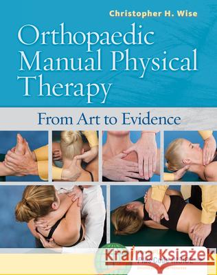 Orthopaedic Manual Physical Therapy: From Art to Evidence Christopher H. Wise 9780803614970